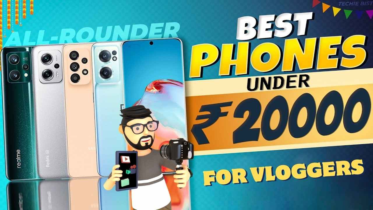 Top 7 Phones for Blogging Under 20K: व्लोगर के लिए सबसे बेस्ट है ये 7 स्मार्टफोन, मिलेगा DSLR जैसा कैमरा और 8K रिकॉर्डिंग फीचर्स